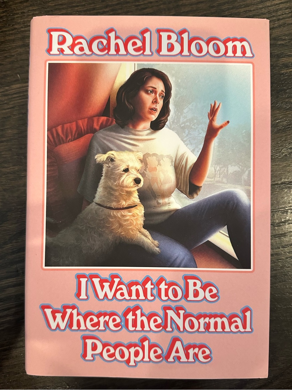 I Want to Be Where the Normal People Are By Rachel Bloom